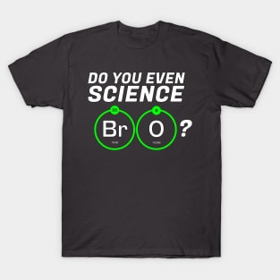 Do You Even Science BrO? T-Shirt